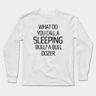 What Do You Call A Sleeping Bull? Long Sleeve T-Shirt